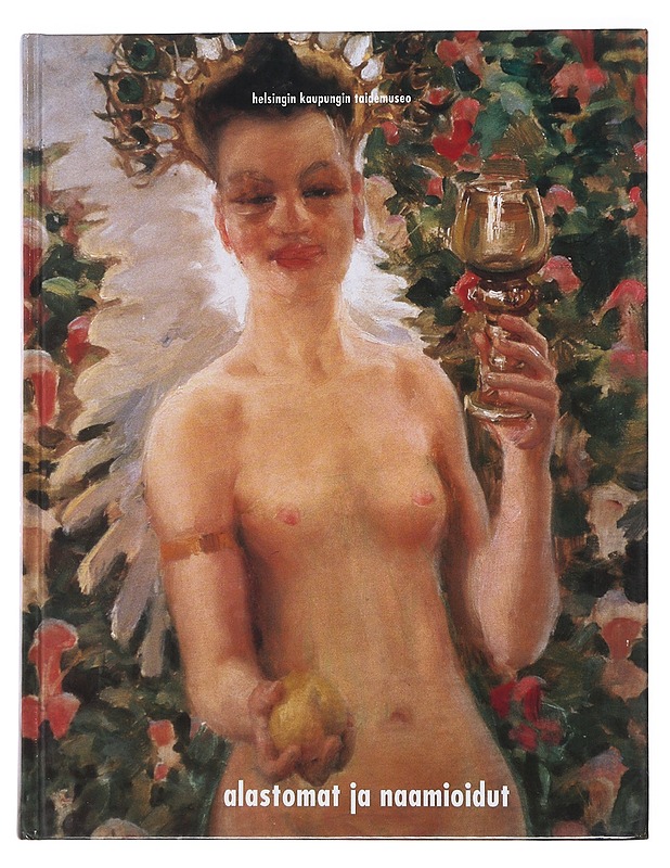 Alastomat ja naamioidut : naisen kuva suomalaisessa taiteessa - Hentinen, Arja - Historiakirjat - 10105509525 - 0