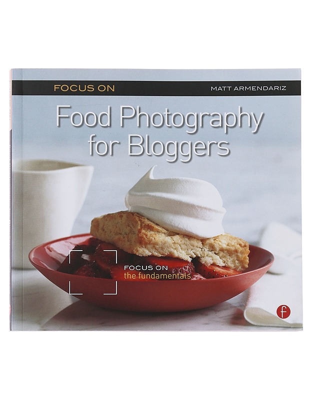 Food Photghraphy for Bloggers- Matt Armendariz - Harrastekirjat - 10105509532 - 0