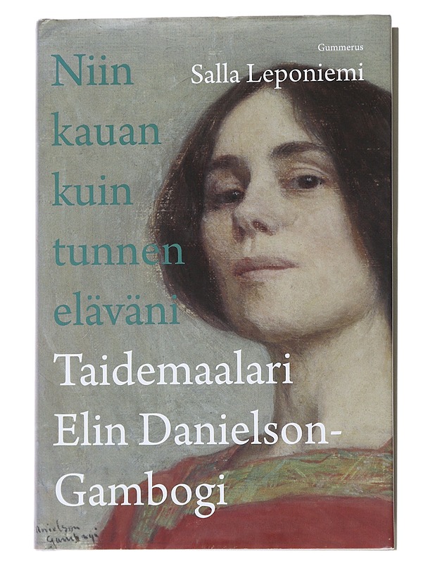 Niin kauan kuin tunnen eläväni : taidemaalari Elin Danielson-Gambogi - Salla Leponiemi - Elämäkerrat ja muistelmat - 10105509561 - 0