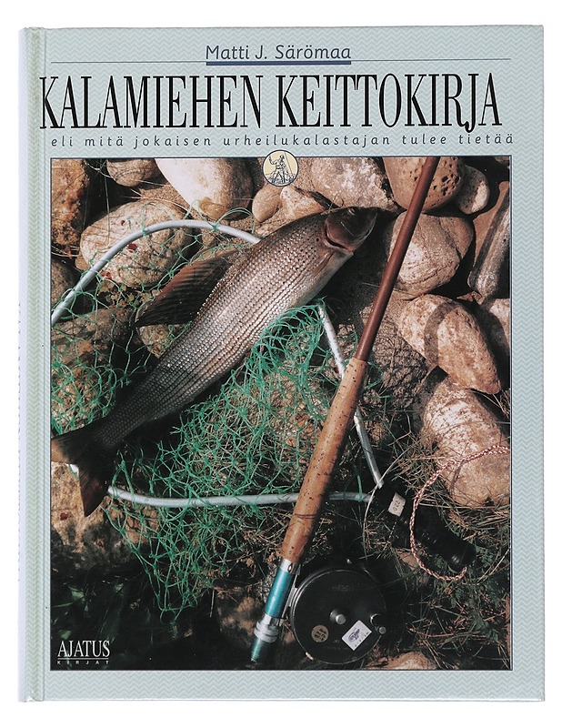 Kalamiehen keittokirja, eli, mitä jokaisen urheilukalastajan tulisi tietää - Särömaa, Matti J. - Ruokakirjat - 10105509659 - 0