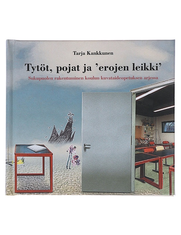 Tytöt, pojat ja 'erojen leikki' : sukupuolen rakentuminen koulun kuvataideopetuksen arjessa - Tarja Kankkunen - Tietokirjat ja oppaat - 10105509673 - 0