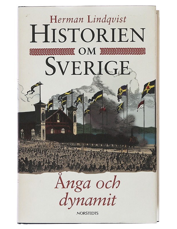 HISTORIEN OM SVERIGE. ÅNGA OCH DYNAMIT - LINDQVIST, HERMAN - Historiakirjat - 10105509783 - 0