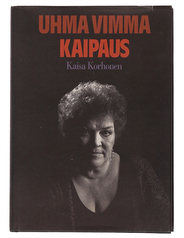 Uhma vimma kaipaus : muistiinpanoja työstä ja elämästä - Korhonen, Kaisa - Elämäkerrat ja muistelmat - 10105509787 - 0