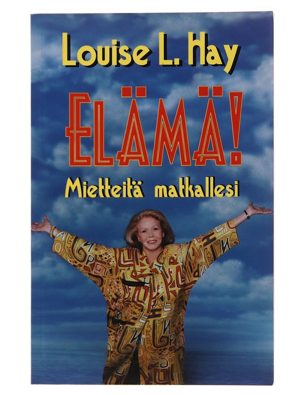 Elämä! : mietteitä matkallesi - Hay, Louise L. - Elämäkerrat ja muistelmat - 10105509796 - 0
