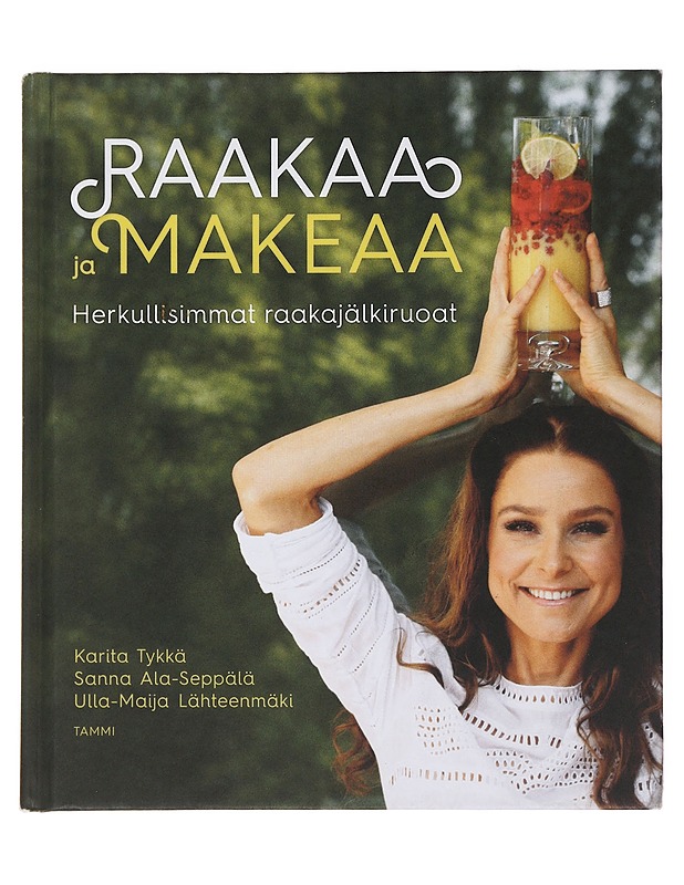 Raakaa ja makeaa : herkullisimmat raakajälkiruoat - Tykkä, Karita - Ruokakirjat - 10105509842 - 0