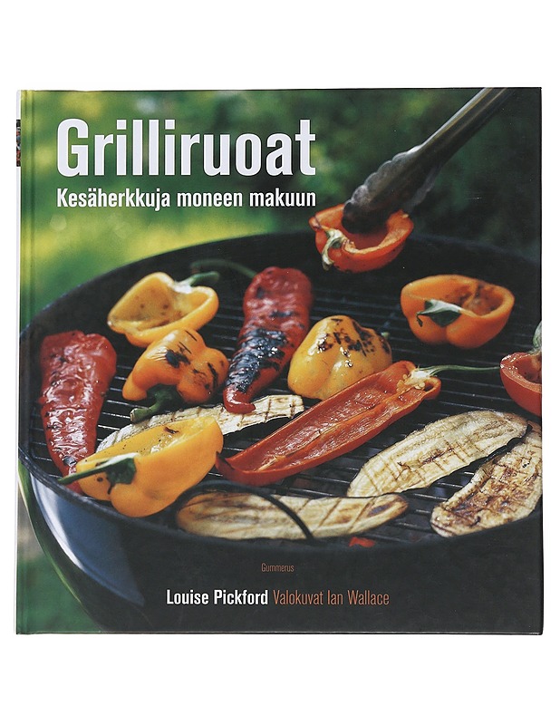 Grilliruoat : kesäherkkuja moneen makuun - Pickford, Louise - Ruokakirjat - 10105509921 - 0