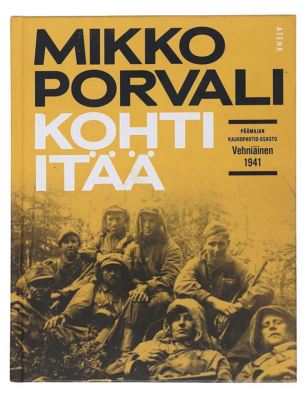 Kohti itää : Päämajan kaukopartio-osasto Vehniäinen 1941 - Porvali, Mikko - Historiakirjat - 10105510082 - 0