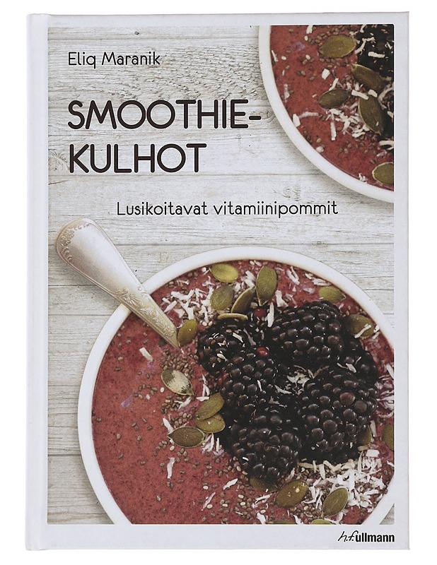 Smoothiekulhot : lusikoitavat vitamiinipommit - Maranik, Eliq - Ruokakirjat - 10105510114 - 0
