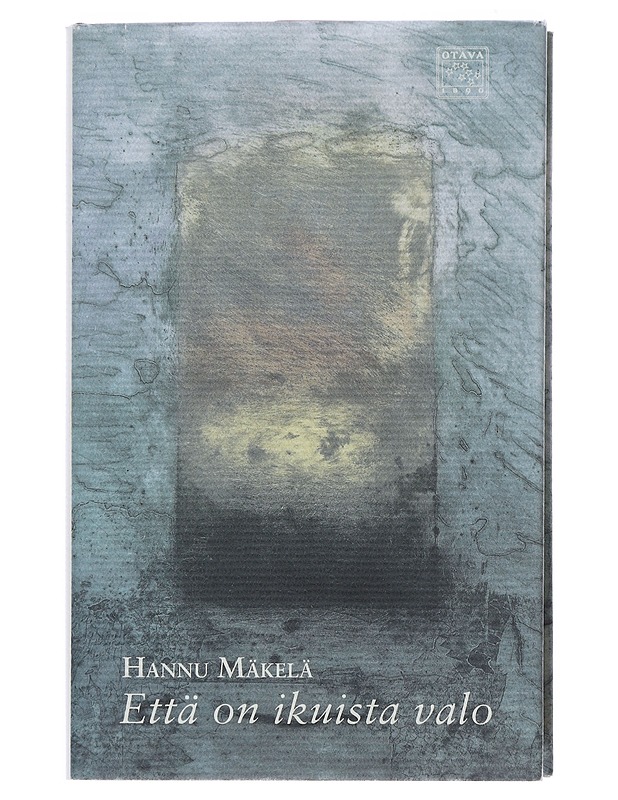 Että on ikuista valo : valikoima runoja vuosilta 1966-1999 - Hannu Mäkelä - Runot ja näytelmät - 10105510125 - 0
