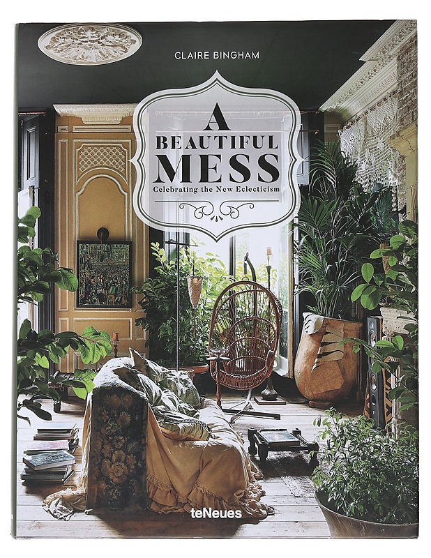 A Beautifull Mess : Celebrating the New Eclecticism - Bingham, Claire - Sisustuskirjat - 10105510152 - 0