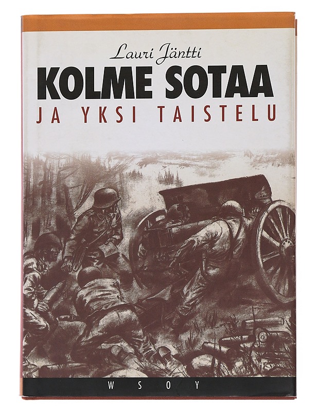 Kolme sotaa ja yksi taistelu : muistelmia - Lauri Jäntti - Elämäkerrat ja muistelmat - 10105510175 - 0