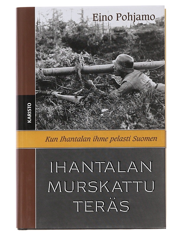 Ihantalan murskattu teräs : lähikuva lähitorjuntamiehistä - Eino Pohjamo - Historiakirjat - 10105510197 - 0