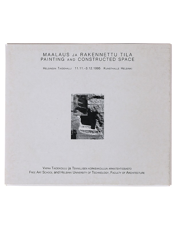 Maalaus ja rakennettu tila : Helsingin taidehalli 11.11. - 3.12. 1995 = Painting and constructed space - Taide- ja kulttuurikirjat - 10105510255 - 0