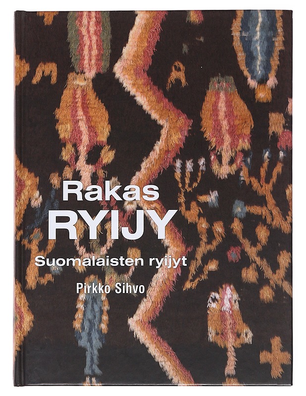 Rakas ryijy : suomalaisten ryijyt - Pirkko Sihvo - Historiakirjat - 10105510367 - 0
