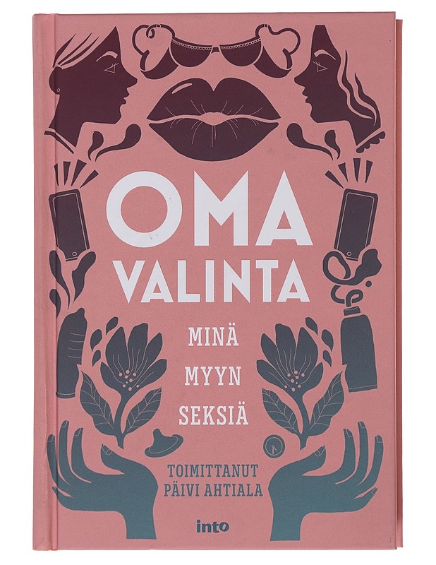Oma valinta : minä myyn seksiä - Ahtiala, Päivi - Elämäkerrat ja muistelmat - 10105510390 - 0
