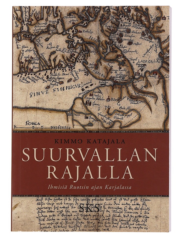Suurvallan rajalla. Ihmisiä Ruotsin ajan Karjalassa- Kimmo Katajala - Elämäkerrat ja muistelmat - 10105510406 - 0