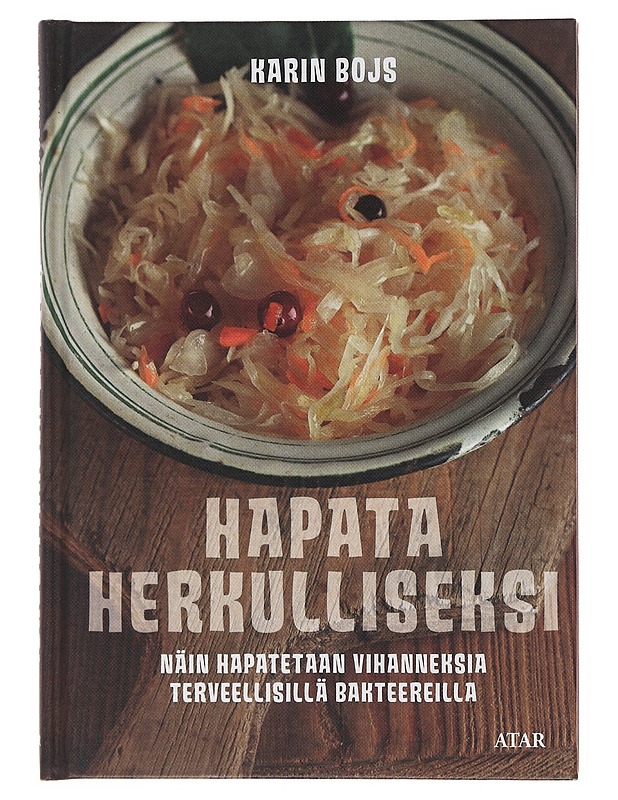Hapata herkulliseksi : näin hapatetaan vihanneksi terveellisillä bakteereilla - Bojs, Karin - Tietokirjat ja oppaat - 10105510463 - 0
