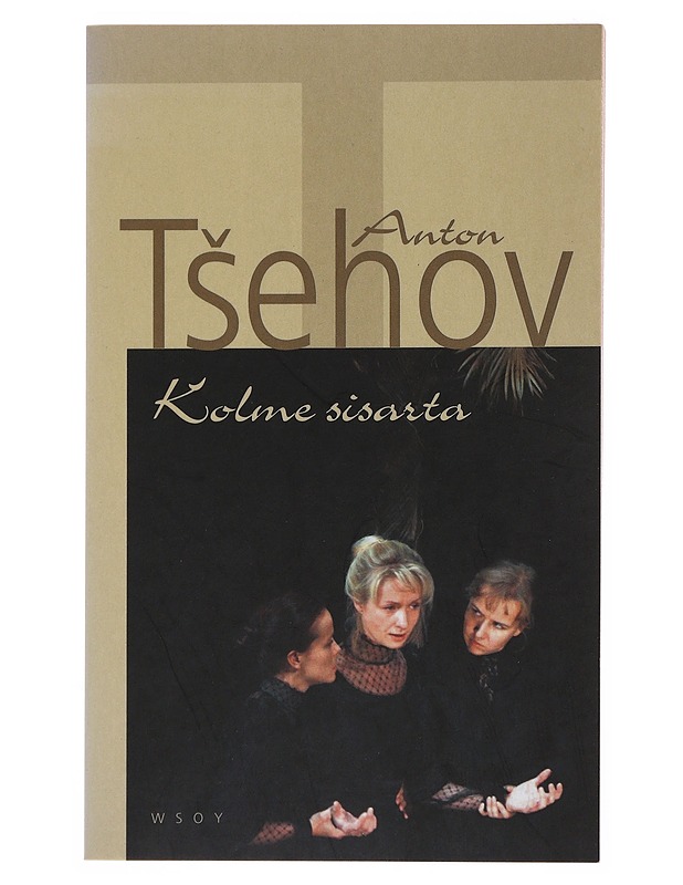 Kolme sisarta : nelinäytöksinen näytelmä - Tsehov, Anton - Runot ja näytelmät - 10105510470 - 0