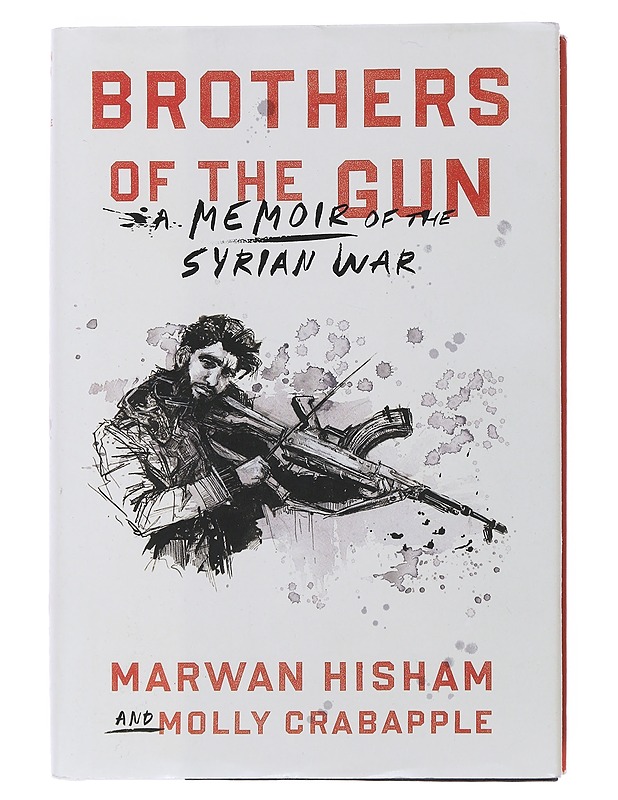 Brothers of the gun : a memoir of the Syrian War - Hisham, Marwan - Elämäkerrat ja muistelmat - 10105510557 - 0