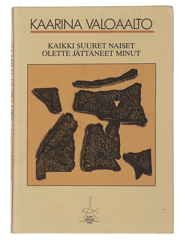 Kaikki suuret naiset olette jättäneet minut - Kaarina Valoaalto - Runot ja näytelmät - 10105510692 - 0