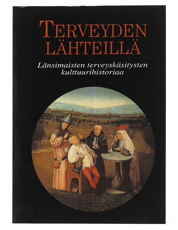 Terveyden lähteillä : länsimaisten terveyskäsitysten kulttuurihistoriaa - Joutsivuo, Timo - Tietokirjat ja oppaat - 10105510739 - 0