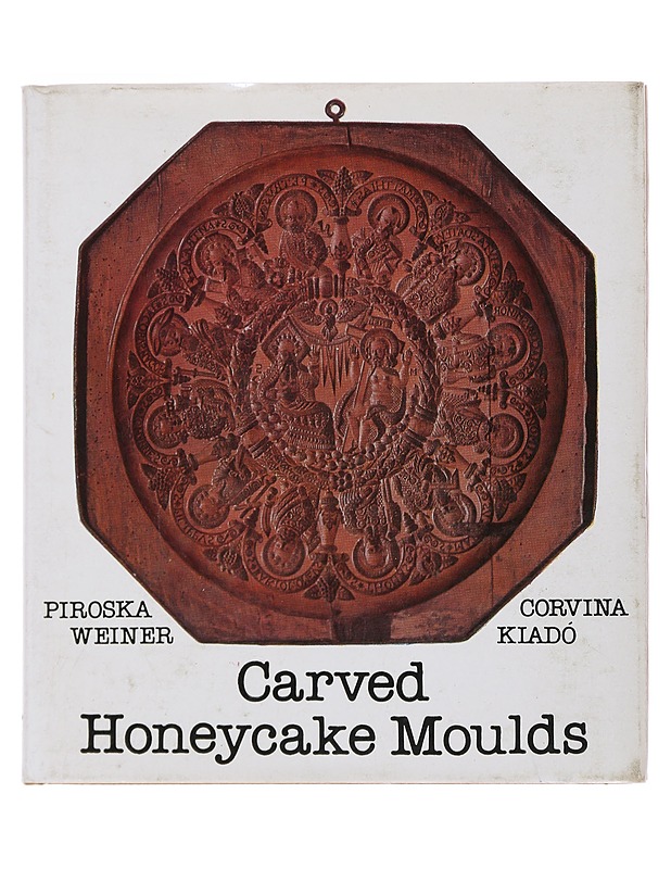 Carved honeycake moulds - Piroska Weiner - Taide- ja kulttuurikirjat - 10105510807 - 0