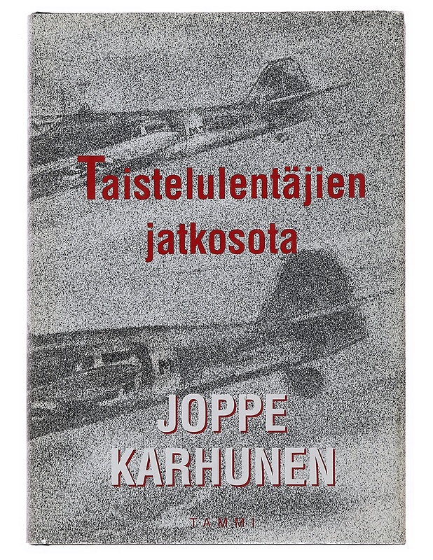 Taistelulentäjien jatkosota - Joppe Karhunen - Elämäkerrat ja muistelmat - 10105510874 - 0