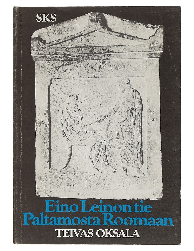 Eino Leinon tie Paltamosta Roomaan : tutkielmia runoilijan suhteesta antiikkiin ja klassiseen perintöön - Teivas Oksala - Tietokirjat - 10105510882 - 0