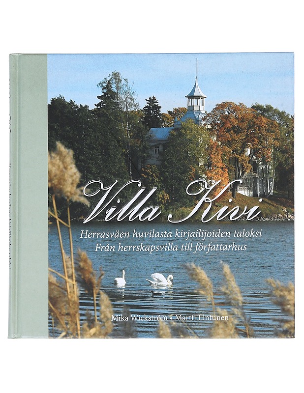 Villa Kivi : herrasväen huvilasta kirjailijoiden taloksi = Villa Kivi : från herrskapsvilla till författarhus - Wickström, Mika - Historiakirjat - 10105511002 - 0