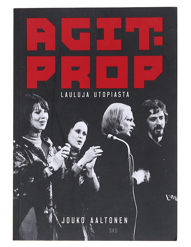 Agit-Prop : lauluja utopiasta - Jouko Aaltonen - Musiikki- ja elokuvakirjat - 10105511436 - 0