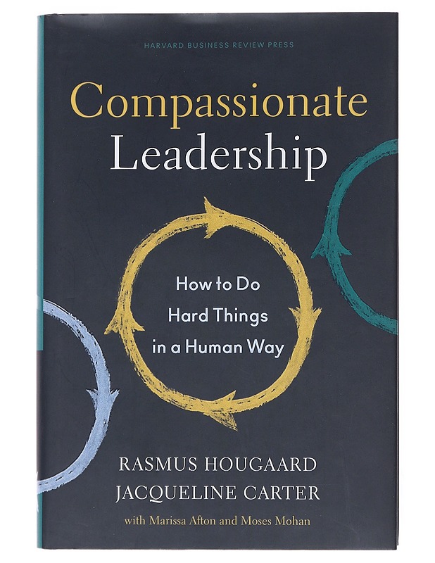 Compassionate leadership : how to do hard things in a human way - Hougaard, Rasmus - Tietokirjat ja oppaat - 10105511442 - 0