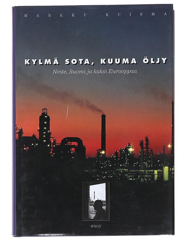 Kylmä Sota, Kuuma Öljy : Neste, Suomi Ja Kaksi Eurooppaa - Markku Kuisma - Tietokirjat ja oppaat - 10105511497 - 0