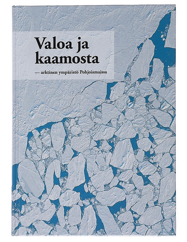 Valoa Ja Kaamosta : Arktinen Ympäristö Pohjoismaissa - Tietokirjat ja oppaat - 10105511515 - 0