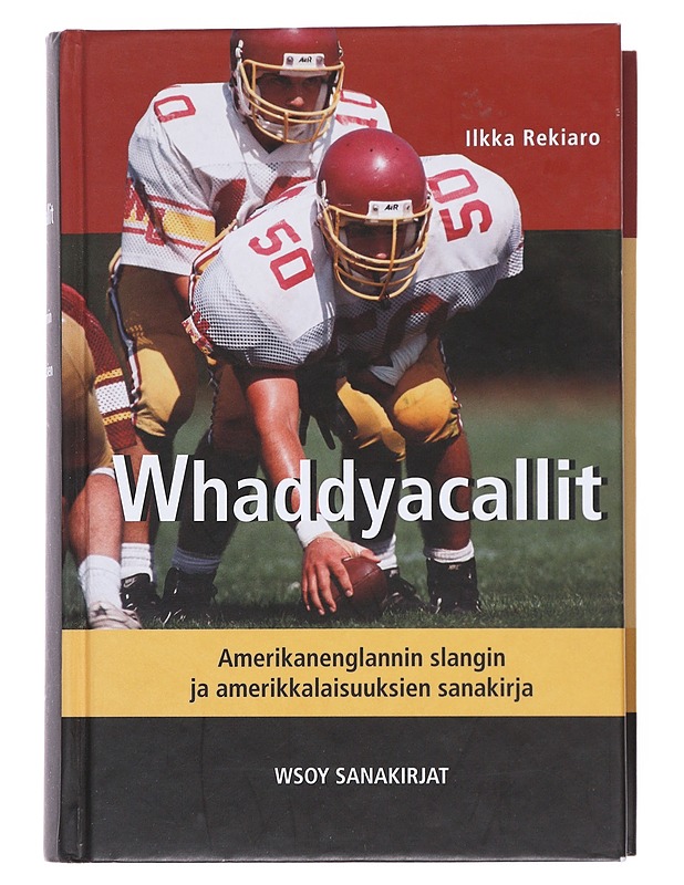 Whaddyacallit : amerikanenglannin slangin ja amerikkalaisuuksien sanakirja - Ilkka Rekiaro - Tietokirjat ja oppaat - 10105511528 - 0
