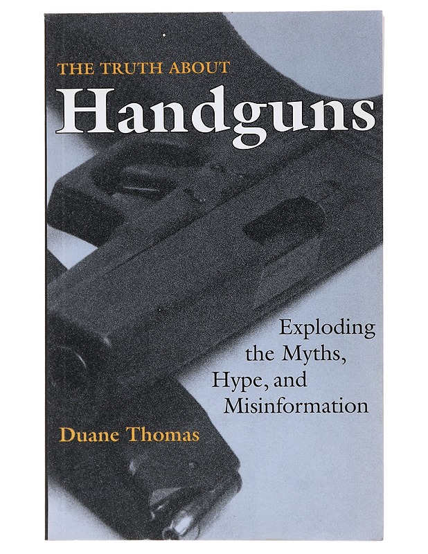 The Truth about Handguns - Thomas , Duane   - Tietokirjat - 10105511568 - 0