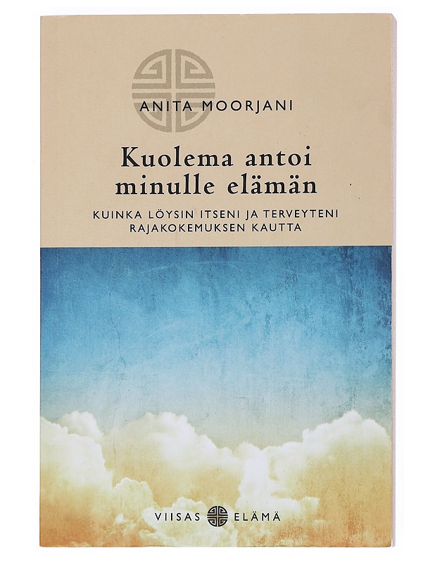 Kuolema antoi minulle elämän : kuinka löysin itseni ja terveyteni rajakokemuksen kautta - Moorjani, Anita - Elämäkerrat ja muistelmat - 10105511615 - 0