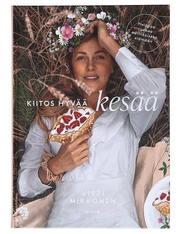 Kiitos hyvää kesää : helppoa ruokaa aurinkoiseen elämään - Virpi Mikkonen - Ruokakirjat - 10105511652 - 0