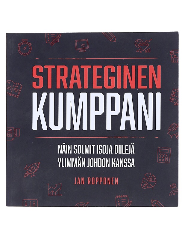 Strateginen kumppani : näin solmit isoja diilejä ylimmän johdon kanssa - Ropponen, Jan - Tietokirjat ja oppaat - 10105511775 - 0