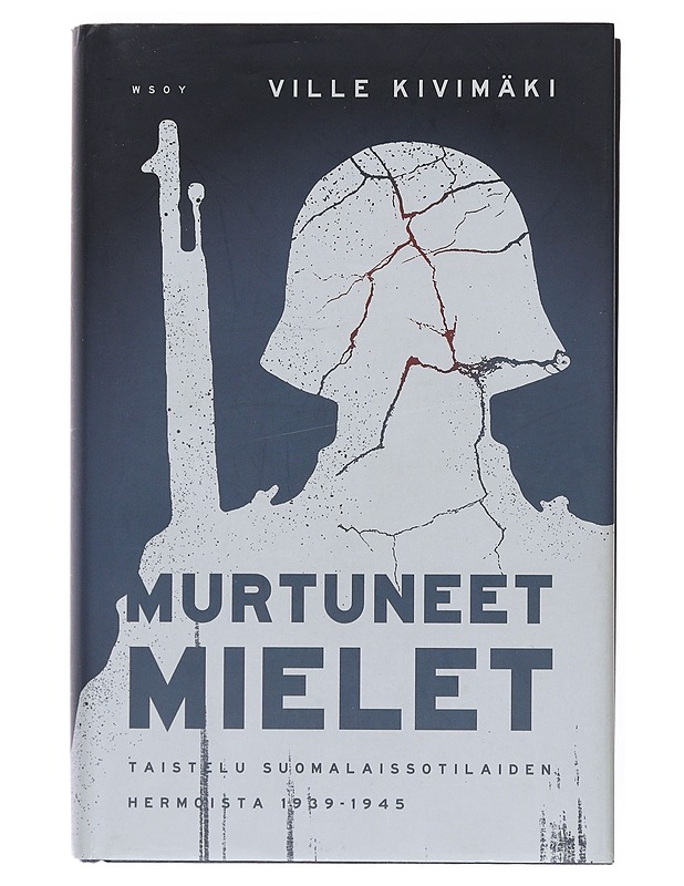 Murtuneet mielet : taistelu suomalaissotilaiden hermoista 1939-1945 - Ville Kivimäki - Historiakirjat - 10105511812 - 0