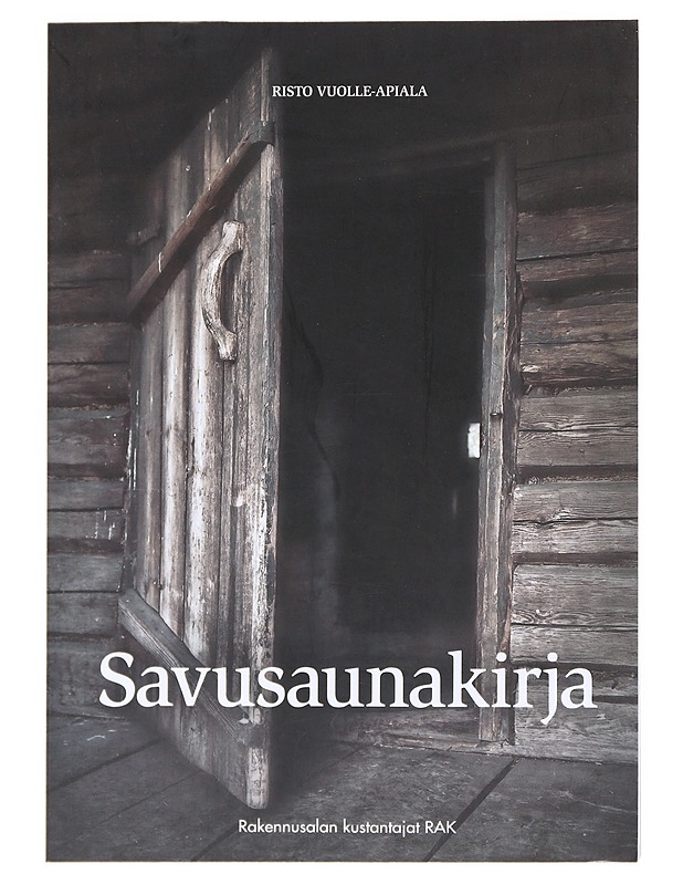 Savusaunakirja : perinteisten savusaunojen suunnittelu ja rakentaminen - Risto Vuolle-Apiala - Tietokirjat ja oppaat - 10105511817 - 0