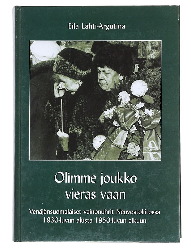 Olimme Joukko Vieras Vaan - Eila Lahti-Argutina - Historiakirjat - 10105511824 - 0