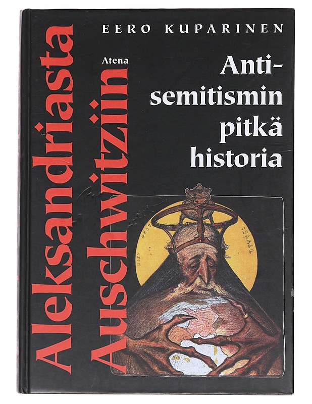 Aleksandriasta Auschwitziin : antisemitismin pitkä historia - Eero Kuparinen - Historiakirjat - 10105511837 - 0