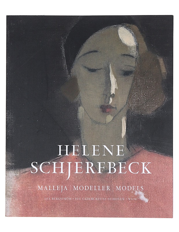 Helene Schjerfbeck : malleja = modeller = models - Bergström, Lea - Taide- ja kulttuurikirjat - 10105511842 - 0