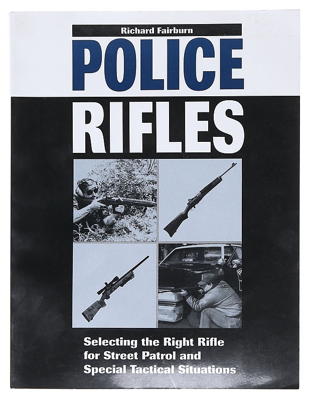 Police rifles : selecting the right rifle for street patrol and special tactical situation - Richard Fairburn - Tietokirjat ja oppaat - 10105511971 - 0