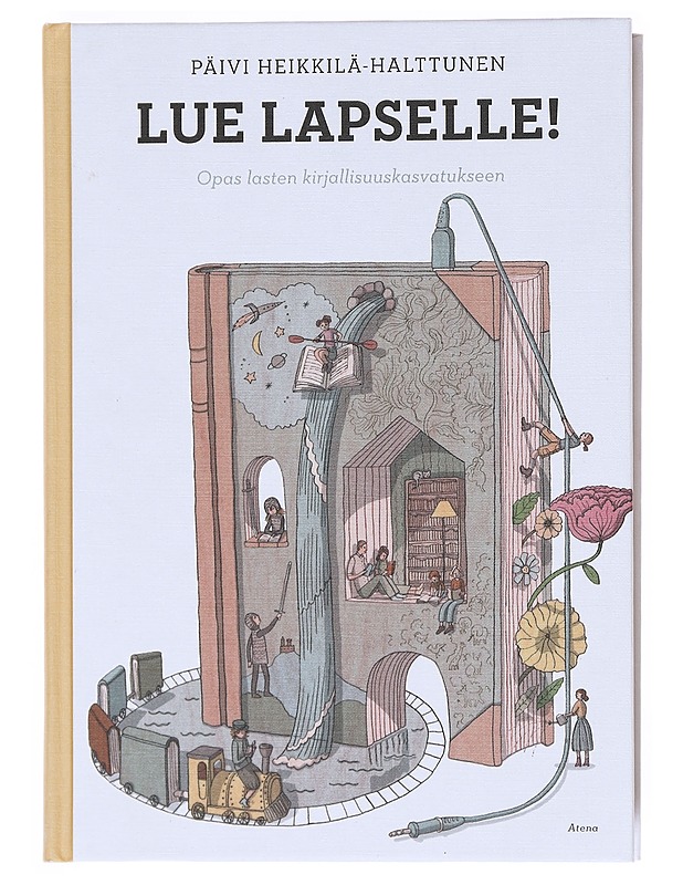 Lue lapselle! : opas lasten kirjallisuuskasvatukseen - Heikkilä-Halttunen, Päivi - Tietokirjat ja oppaat - 10105511995 - 0