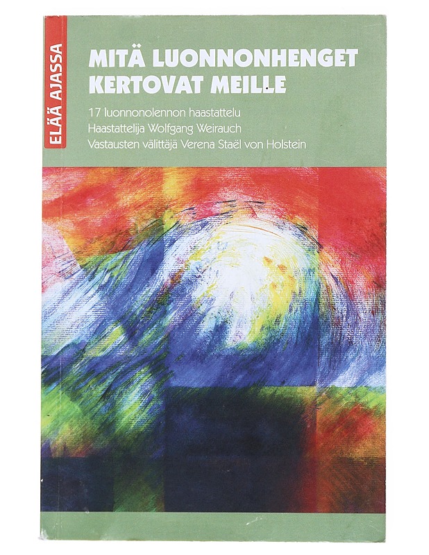 Mitä luonnonhenget kertovat meille / 17 luonnonolennon haastattelu - Weirauch, Wolfgang - Hyvinvointikirjat - 10105512023 - 0