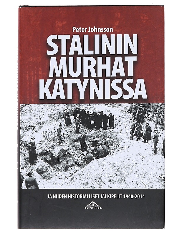 Stalinin murhat Katynissa : ja niiden historialliset jälkipelit 1940-2014 - Johnsson, Peter - Historiakirjat - 10105512040 - 0