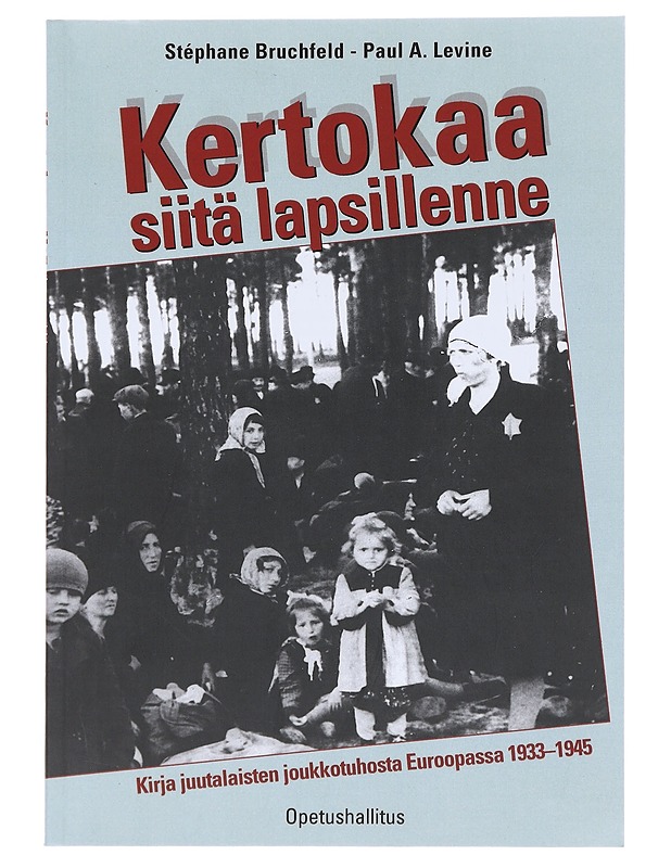 Kertokaa siitä lapsillenne : kirja juutalaisten joukkotuhosta Euroopassa 1933-1945 - Bruchfeld, Stéphane - Historiakirjat - 10105512089 - 0
