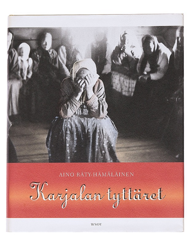 Karjalan tyttäret : esseitä ja kuvauksia karjalaisnaisten elintiloilta - Aino Räty-Hämäläinen - Historiakirjat - 10105512137 - 0