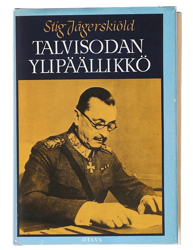 Talvisodan ylipäällikkö : sotamarsalkka Gustav Mannerheim 1939-1941 - Jägerskiöld, Stig - Elämäkerrat ja muistelmat - 10105512187 - 0